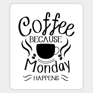 Coffee Because Monday Happens Magnet